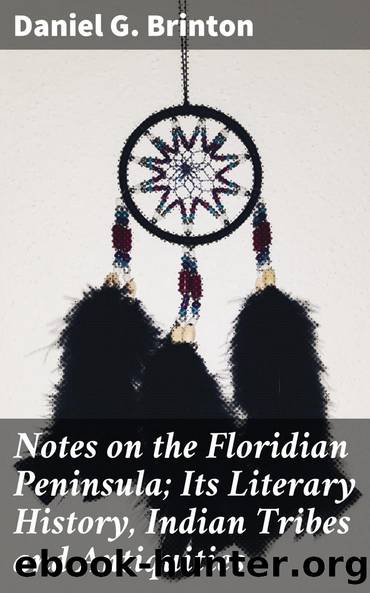 Notes on the Floridian Peninsula; Its Literary History, Indian Tribes and Antiquities by Daniel G. Brinton