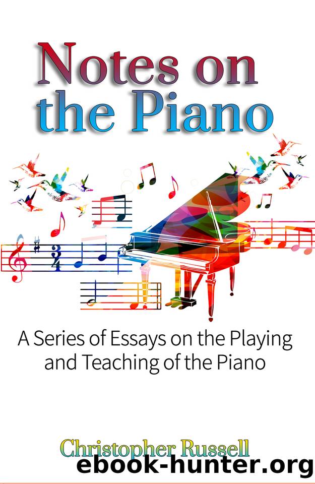 Notes on the Piano: A Series of Essays on the Playing and Teaching of the Piano by Russell Christopher