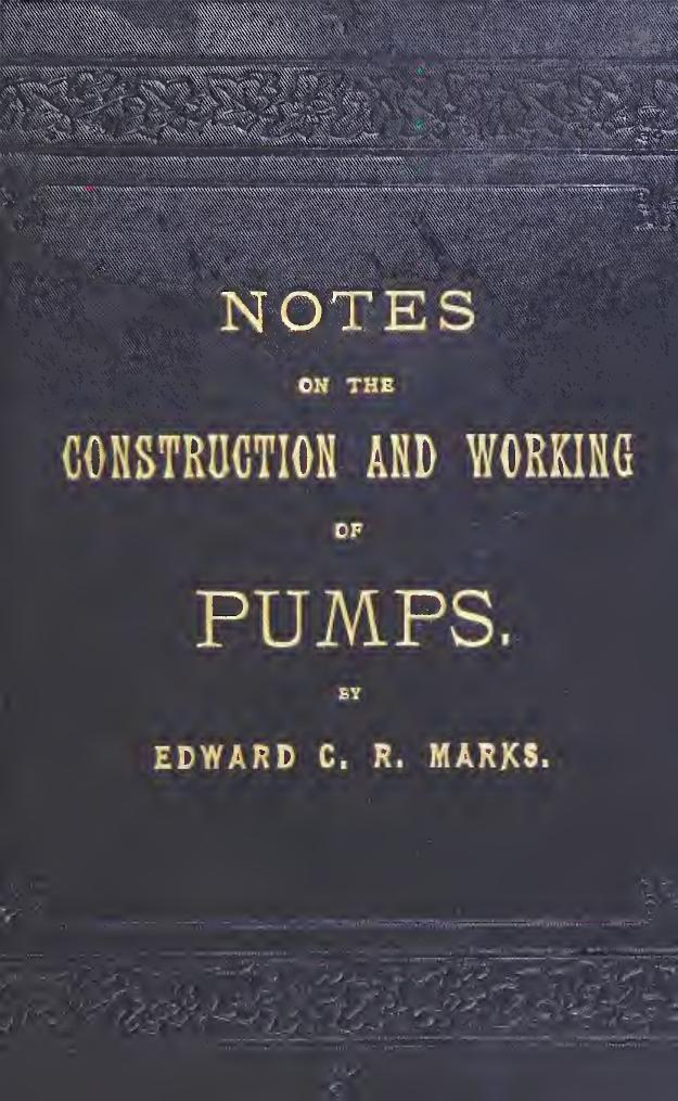 Notes on the construction and working of pumps by Marks Edward Charles Robert