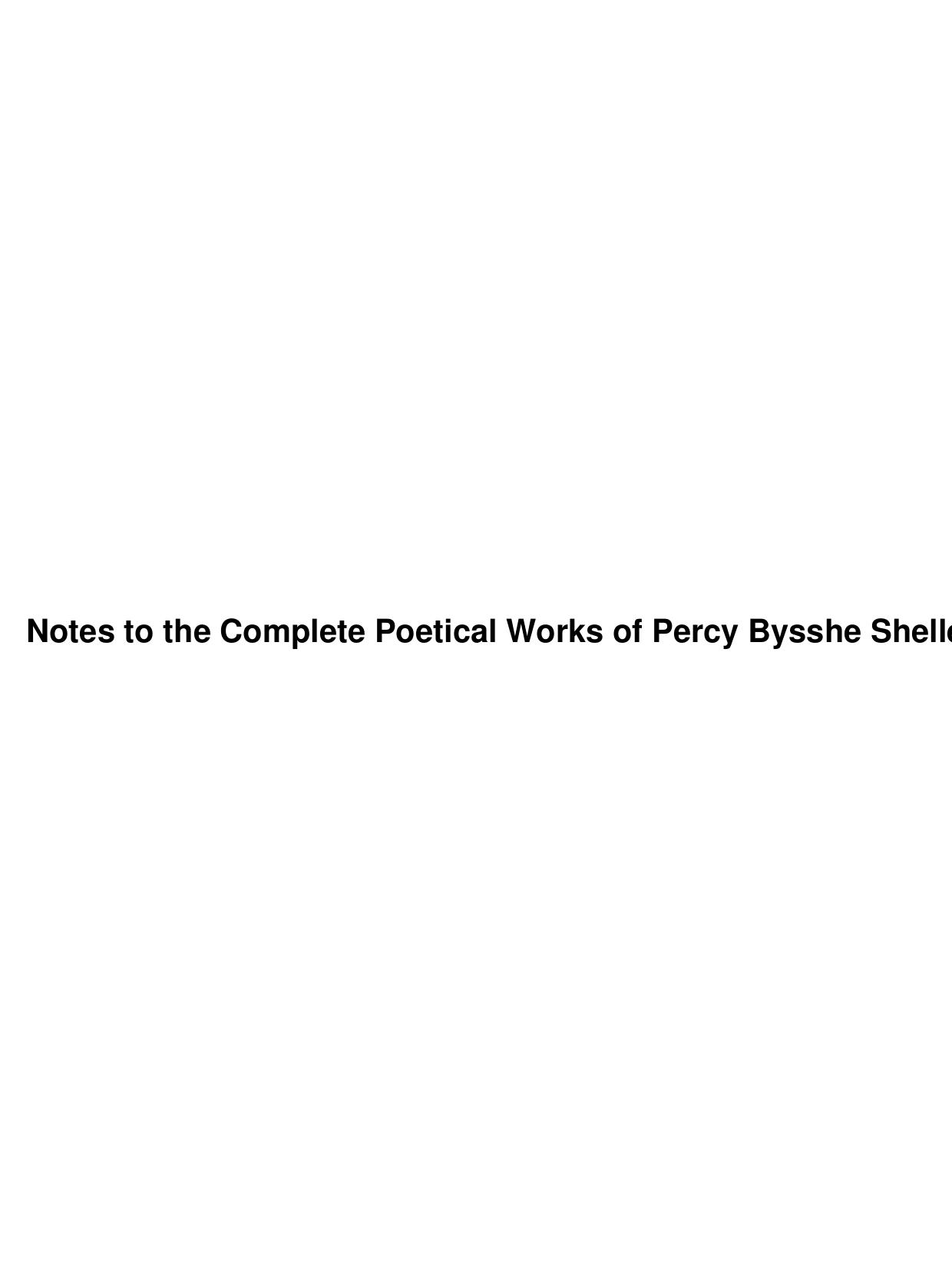 Notes to the Complete Poetical Works of Percy Bysshe Shelley by Unknown