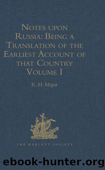 Notes upon Russia: Being a Translation of the earliest Account of that Country, entitled Rerum Muscoviticarum commentarii, by the Baron Sigismund von Herberstein by R.H. Major