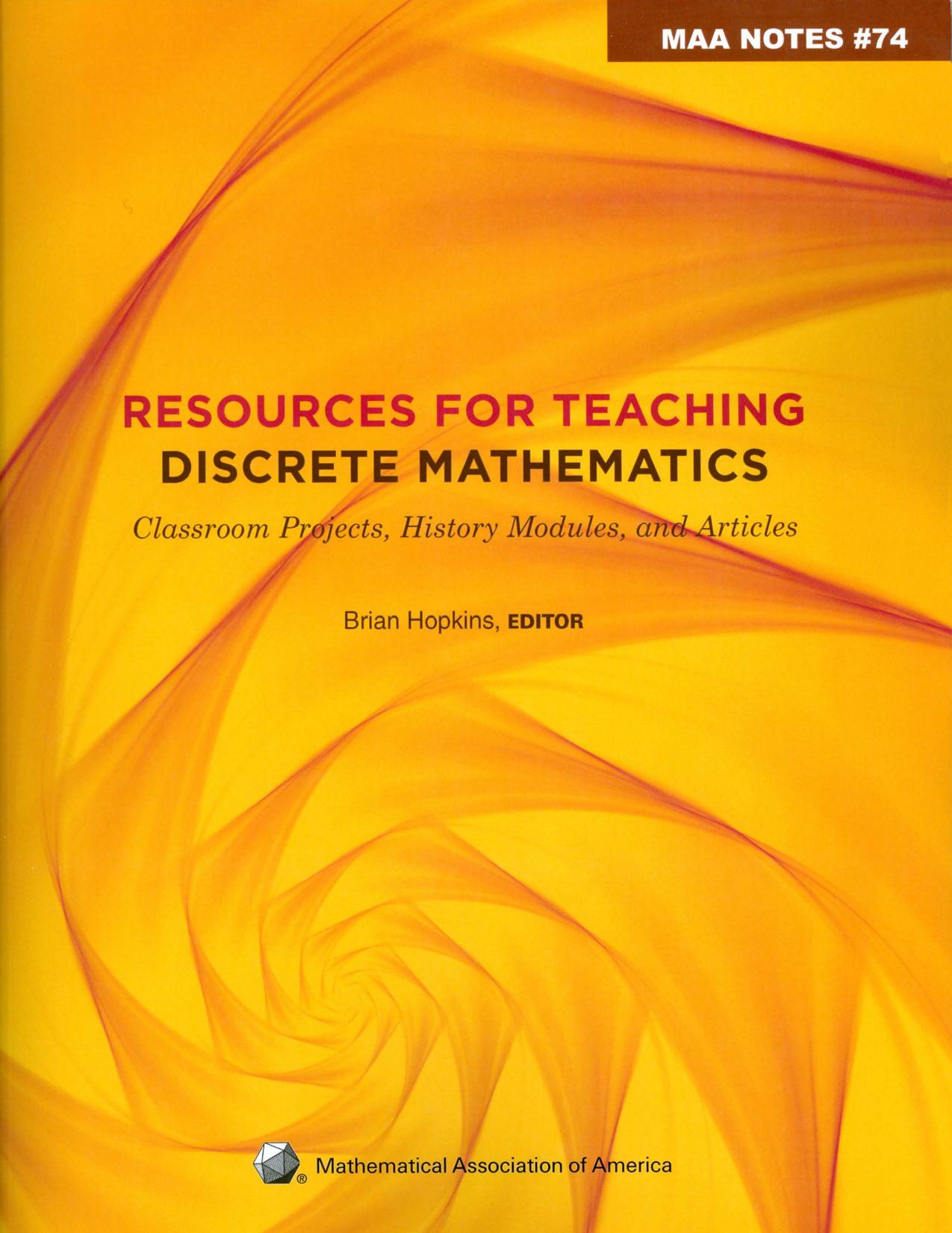 Notes, Volume 74 : Resources for Teaching Discrete Mathematics : Classroom Projects, History Modules, and Articles by Hopkins Brian(Editor)