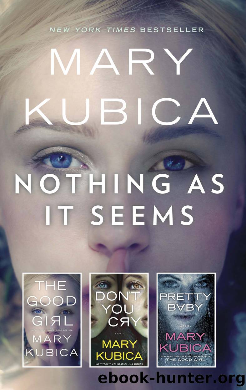 Nothing As It Seems: The Good Girl ; Don't You Cry ; Pretty Baby by Mary Kubica