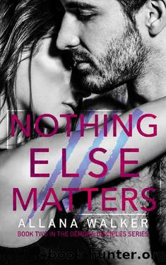 Nothing Else Matters (Demons Disciples MC Book 2) by Allana Walker