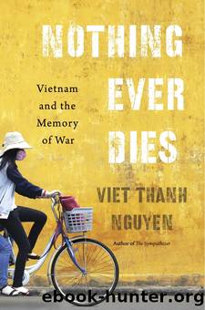 Nothing Ever Dies: Vietnam and the Memory of War by Nguyen Viet Thanh