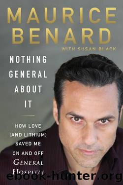 Nothing General About It: How Love (And Lithium) Saved Me on and Off General Hospital by Maurice Benard