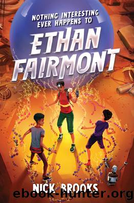Nothing Interesting Ever Happens to Ethan Fairmont by Nick Brooks