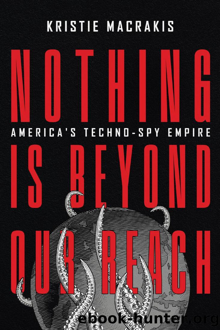 Nothing Is Beyond Our Reach: America's Techno-Spy Empire by Kristie Macrakis
