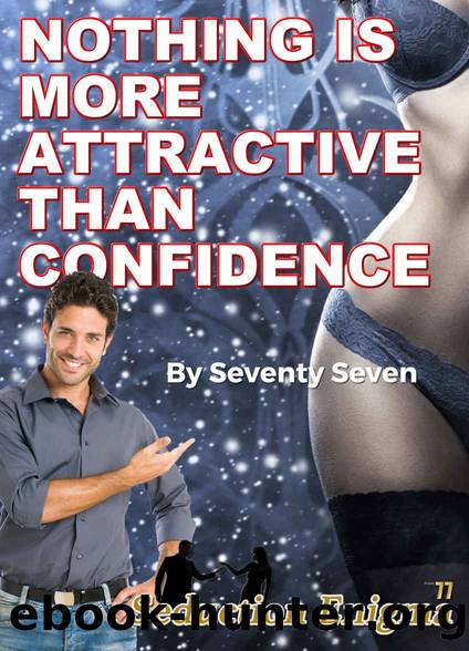 Nothing Is More Attractive Than Confidence: How to Be a More Confident Man by Seventy Seven