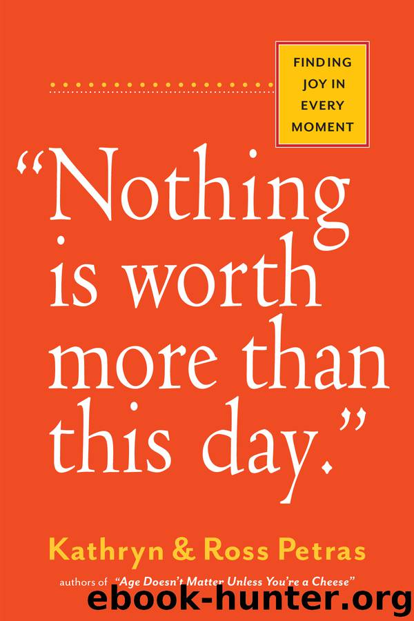 Nothing Is Worth More Than This Day. by Kathryn Petras