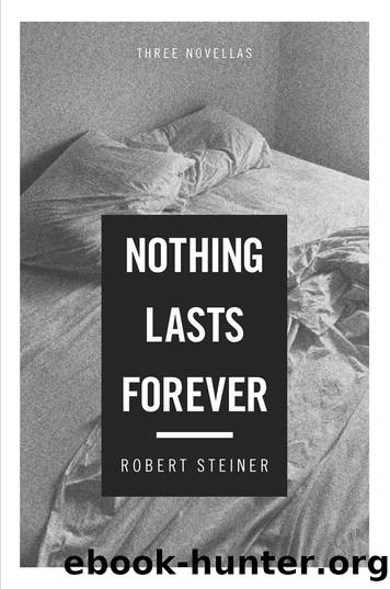 Nothing Lasts Forever by Robert Steiner