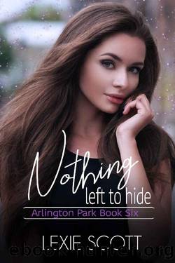 Nothing Left to Hide (Arlington Park Book 6) by Lexie Scott