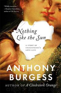 Nothing Like the Sun - Anthony Burgess by Burgess Anthony