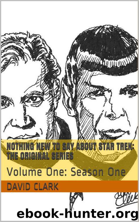Nothing New To Say About Star Trek: The Original Series: Volume One: Season One by Clark David