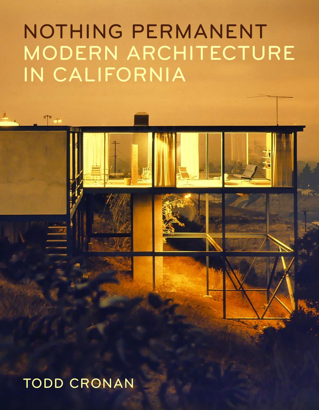 Nothing Permanent: Modern Architecture in California by Todd Cronan