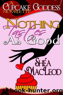 Nothing Tastes As Good by Shéa MacLeod