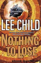 Nothing To Lose: A Jack Reacher Novel by Lee Child