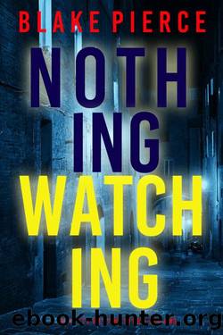 Nothing Watching (A Juliette Hart FBI Suspense ThrillerâBook Three) by Blake Pierce
