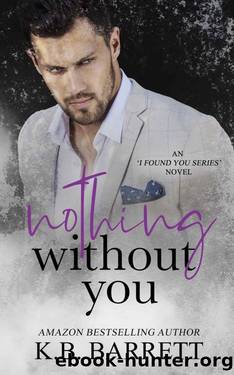 Nothing Without You (I Found You Series Novels Book 3) by K.B Barrett