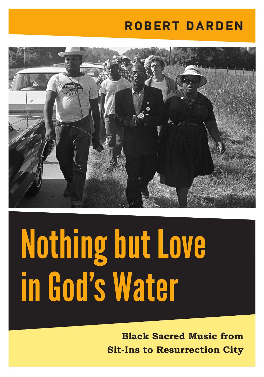Nothing but Love in Godâs Water: Volume 2: Black Sacred Music from Sit-Ins to Resurrection City by Robert Darden
