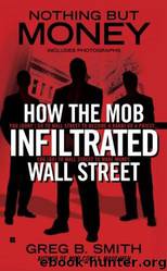 Nothing but Money: How the Mob Infiltrated Wall Street by Greg B. Smith