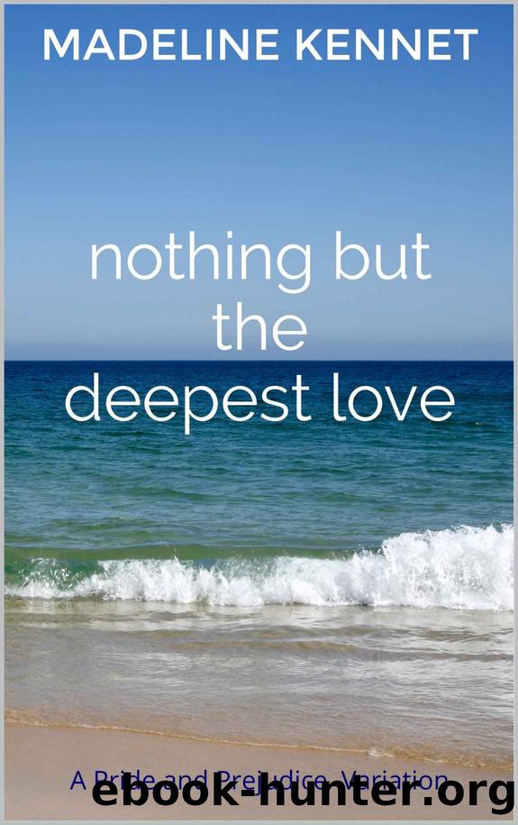 Nothing but the Deepest Love: A Pride and Prejudice Variation by Madeline Kennet