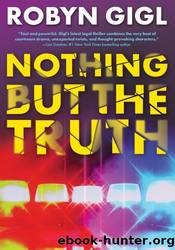 Nothing but the Truth by Robyn Gigl