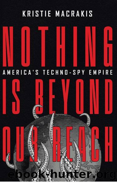 Nothing is Beyond Our Reach: Americaâs Techno-Spy Empire by Kristie Macrakis