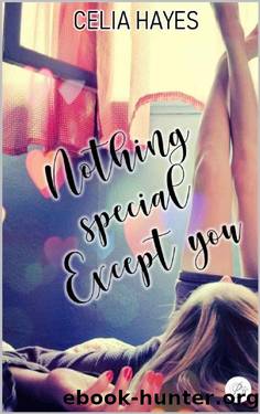 Nothing special, except you by Celia Hayes