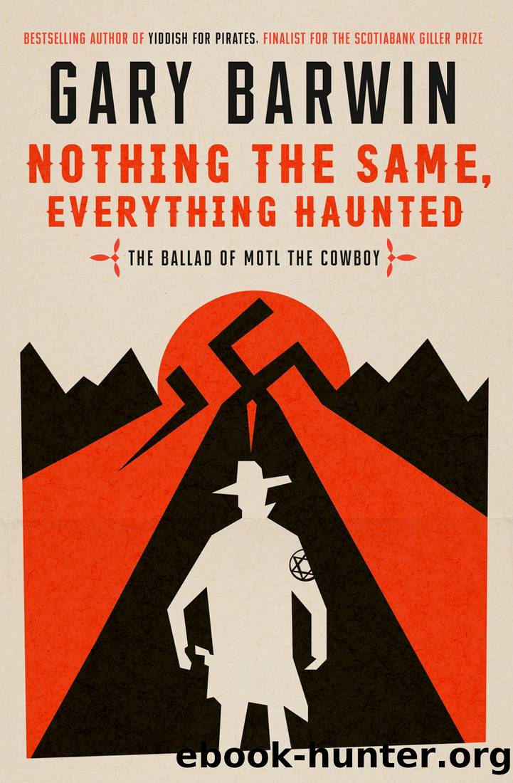 Nothing the Same, Everything Haunted: The Ballad of Motl the Cowboy by Gary Barwin