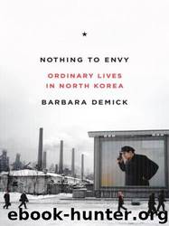 Nothing to Envy: Ordinary Lives in North Korea by Barbara Demick