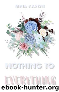 Nothing to Everything (Roommate for Roommate Book 1) by Maia Aaron
