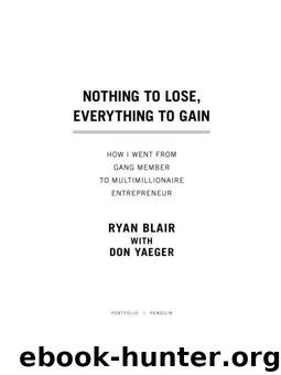 Nothing to Lose, Everything to Gain: How I Went from Gang Member to Multimillionaire Entrepreneur by Blair Ryan