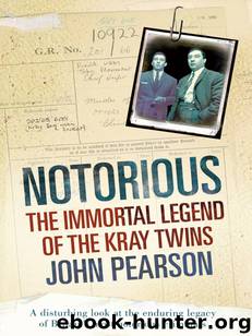 Notorious: The Immortal Legend of the Kray Twins by John Pearson