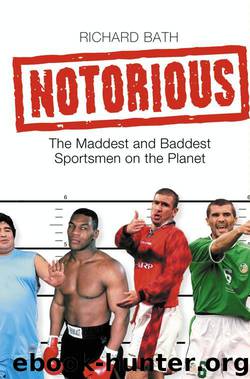 Notorious: The Maddest and Baddest Sportsmen on the Planet by richard bath
