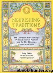 Nourishing Traditions: The Cookbook That Challenges Politically Correct Nutrition and the Diet Dictocrats by Sally Fallon
