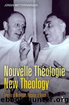 Nouvelle ThÃ©ologie - New Theology: Inheritor of Modernism, Precursor of Vatican II by Jürgen Mettepenningen