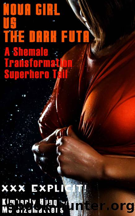 Nova Girl vs The Dark Futa : A Shemale Transformation Superhero Adventure by Kimberly Hung & MC Sizematters