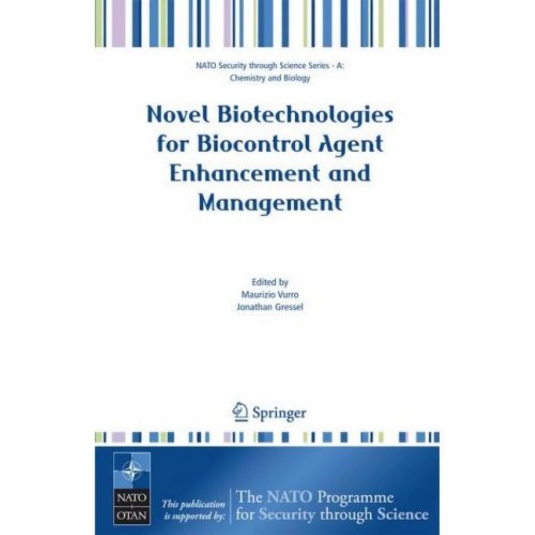 Novel Biotechnologies for Biocontrol Agent Enhancement and Management (NATO Security through Science Series NATO Security through Science Series A: Chemistry and Biology) by Maurizio Vurro (Editor) Jonathan Gressel (Editor)