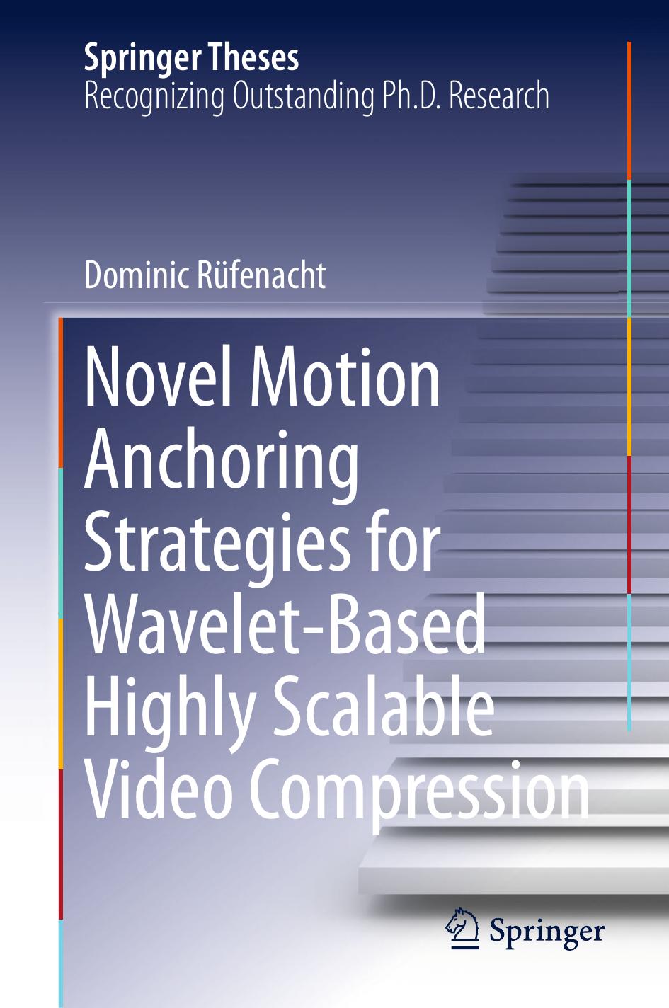 Novel Motion Anchoring Strategies for Wavelet-based Highly Scalable Video Compression by Dominic Rüfenacht