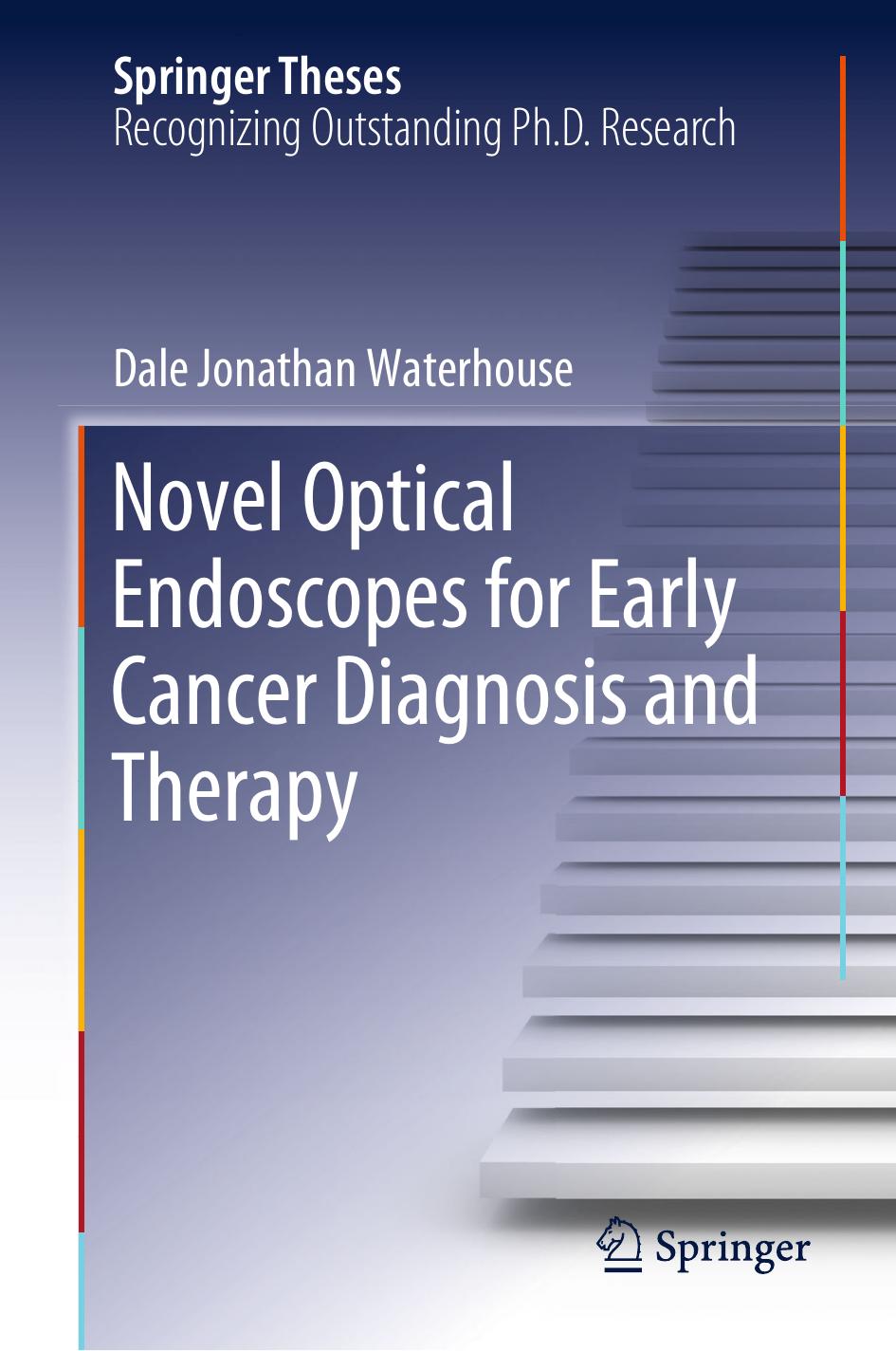 Novel Optical Endoscopes for Early Cancer Diagnosis and Therapy by Dale Jonathan Waterhouse