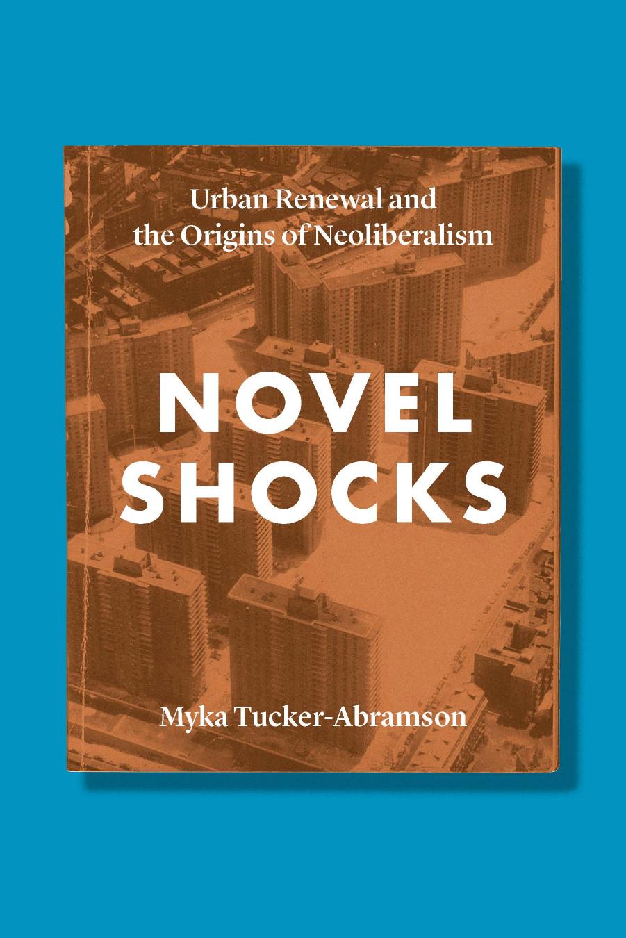 Novel Shocks: Urban Renewal and the Origins of Neoliberalism by Myka Tucker-Abramson