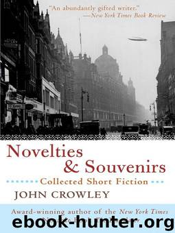 Novelties and Souvenirs: Collected Short Fiction by John Crowley