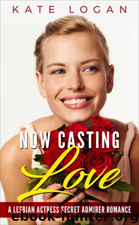 Now Casting Love: A Lesbian Actress Secret Admirer Romance by Kate Logan