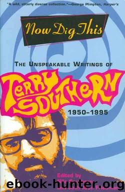 Now Dig This: The Unspeakable Writings of Terry Southern, 1950-1995 by Terry Southern