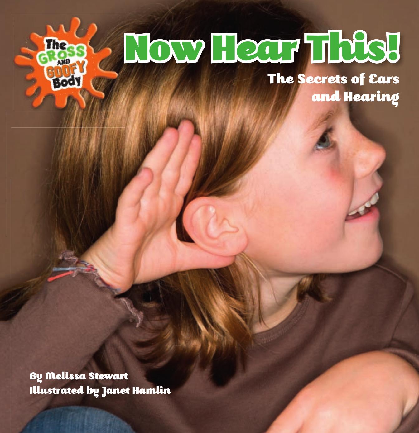 Now Hear This!: The Secrets of Ears and Hearing (The Gross and Goofy Body) by Melissa Stewart