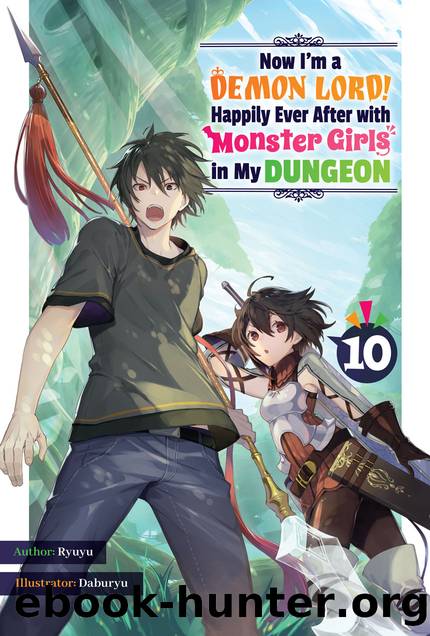 Now I'm a Demon Lord! Happily Ever After with Monster Girls in My Dungeon: Volume 10 [Parts 1 to 8] by Ryuyu