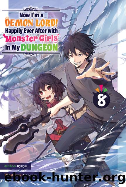 Now I'm a Demon Lord! Happily Ever After with Monster Girls in My Dungeon: Volume 8 [Parts 1 to 8] by Ryuyu