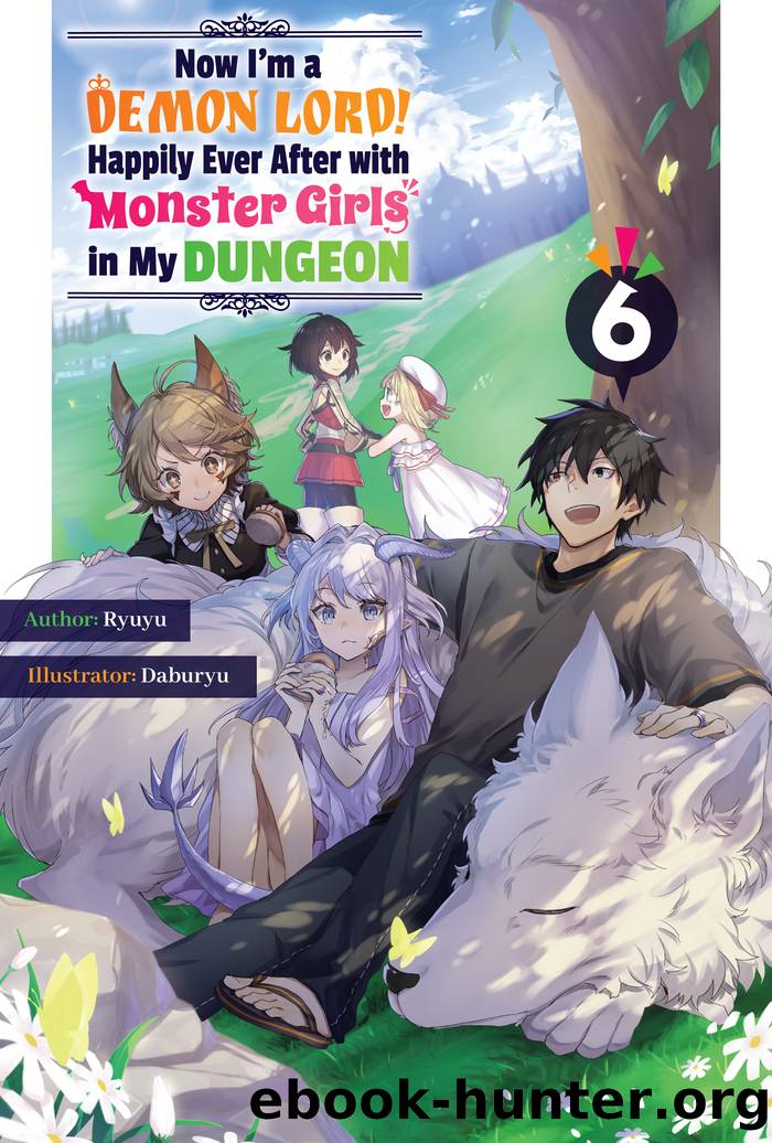 Now Iâm a Demon Lord! Happily Ever After with Monster Girls in My Dungeon: Volume 6 by Ryuyu