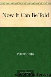 Now It Can Be Told by Philip Gibbs